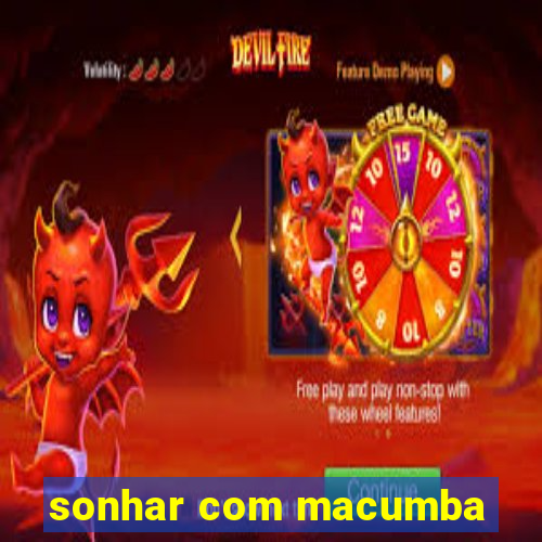 sonhar com macumba